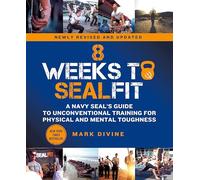 8 Weeks To Sealfit: A Navy Seal's Guide to Unconventional Training for Physical and Mental Toughness