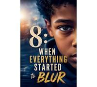 8: When Everything Started to Blur: 1