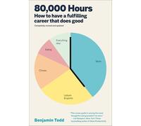 80,000 Hours: Have a Meaningful Work Life and Find a Fulfilling Career That Does Good