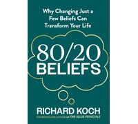 80/20 Beliefs: Why Changing Just a Few Beliefs Can Transform Your Life