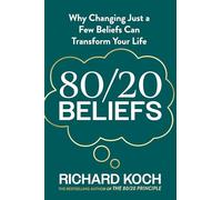 80/20 Beliefs: Why Changing Just a Few Beliefs Can Transform Your Life