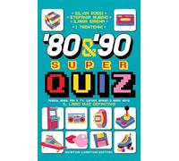 '80 & '90 super quiz. Musica, moda, film e TV, cartoni animati e molto altro. Il libro quiz definitivo!