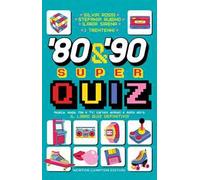 '80 & '90 super quiz. Musica, moda, film e TV, cartoni animati e molto altro. Il libro quiz definitivo!