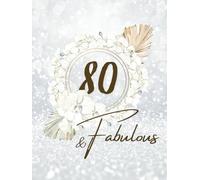 80 and Fabulous: Guest Book For women, Best Wishes from Family and Friends, Awesome Guests Sign in for 80th Birthday celebrating party, White Floral theme