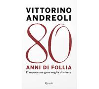 80 anni di follia. E ancora una gran voglia di vivere