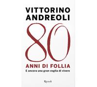 80 anni di follia. E ancora una gran voglia di vivere - Andreoli Vittorino