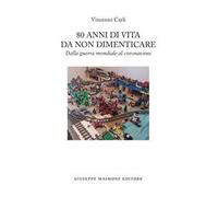 80 anni di vita da non dimenticare. Dalla guerra mondiale al coronavirus