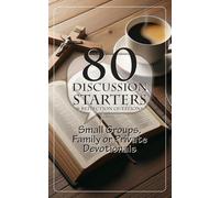 80 Discussion Starters and Reflection Questions for Small Groups, Family or Private Devotionals