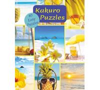 80 Easy Kakuro Puzzles Summer Theme: 8.5x11 Inches. A Summer Image Behind Each Puzzle. Glossy Cover.