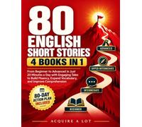 80 English Short Stories - 4 Books in 1: From Beginner to Advanced in Just 20 Minutes a Day with Engaging tales to Build Fluency, Expand Vocabulary and Improve Comprehension