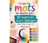 80 exercices d'art-thérapie pour libérer ce qui est coincé en soi