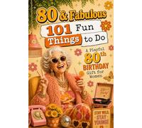 80 & Fabulous: 101 Fun Things To Do: A PlayFul 80th BIRTHDAY Gift For Women
