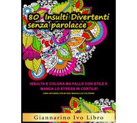 80 insulti divertenti senza parolacce , Insulta e colora ma fallo con stile e manda lo stress in cortile! Libro antiansia con 80 unici mandala da colorare