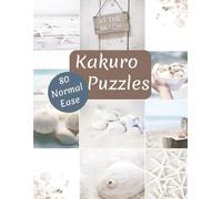 80 Kakuro Puzzles Normal Ease: 8.5x11 Inches. A Summer Theme Behind Each Puzzle.