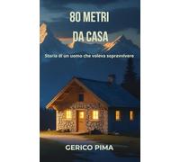 80 metri da casa: Storia di un uomo che voleva sopravvivere