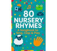 80 Nursery Rhymes: A Songbook to Sing, Clap & Play