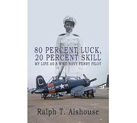 80 Percent Luck, 20 Percent Skill: My Life as a WWII Navy Ferry Pilot