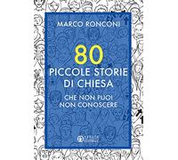 80 piccole storie di chiesa che non puoi non conoscere