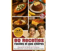 80 Recettes Faciles et pas Chères Deviens le Boss en Cuisine: Pour Débutants : jeunes adultes, étudiants et ados