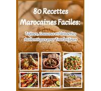 80 Recettes Marocaines Faciles:: Tajines, Couscous et Pâtisseries Authentiques pour Tous les Jours