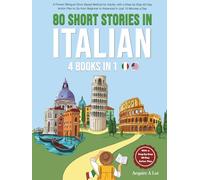 80 Short Stories in Italian - 4 Books in 1: A Proven Bilingual Story-Based Method for Adults, with a Step-by-Step 80-Day Action Plan to Go from Beginner to Advanced in Just 15 Minutes a Day