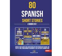 80 Spanish Short Stories - 4 Books in 1: Improve Your Fluency and Learn Vocabulary with Progressive Reading, One Step at a Time. From Beginner to Advanced, A Tale for Every Learning Stage