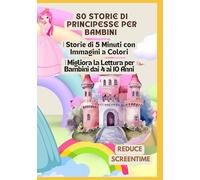80 Storie di Principesse per Bambini | Storie di 5 Minuti con Immagini a Colori | Migliora la Lettura per Bambini dai 4 ai 10 Anni