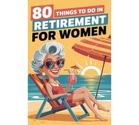 80 Things To Do in Retirement for Women: Engaging Activities Guide To Find Meaning in Life for Retired women | Personalized Retirement Gift for Coworkers, Friends & Moms...