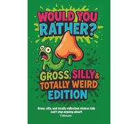 80 Wacky Would You Rather? Questions for Kids: Silly, Gross & Totally Bonkers Choices • Drawing Activities • Lightning Rounds • Fun Debate Game