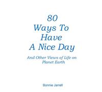80 Ways to Have a Nice Day: and Other Views of Life On Planet Earth