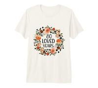 80 Years Loved 80th Birthday Funny 80 Year Old Women's Maglietta Premium