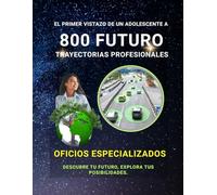 800 Caminos Profesionales Futuros: Una Primera Mirada Para Jóvenes