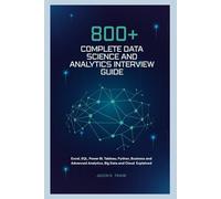 800+ Complete Data Science and Analytics Interview Guide: Excel, SQL, Power BI, Tableau, Python, Business and Advanced Analytics, Big Data and Cloud Explained