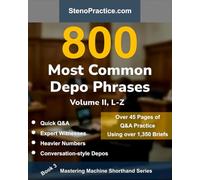 800 Most Common Depo Phrases - Volume II: Court Reporting Practice, Speedbuilding, Briefs & Realistic Deposition Q&A - For Students, Test Prep, Review & Classroom Dictation by Instructors: 3