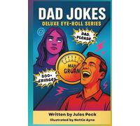 800+ Punbelievable Dad Jokes: Ridiculously Bad - Yet Weirdly Addictive - Jokes to Annoy Friends & Family