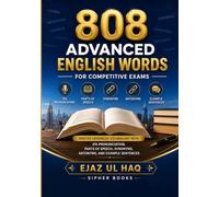 808 Advanced English Words: For Competitive Exams: Master Advanced Vocabulary with IPA Pronunciation, Parts of Speech, Synonyms, Antonyms, and Example Sentences