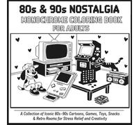 80s & 90s Nostalgia Monochrome Coloring Book for Adults: 50+ Greyscale Illustrations of Iconic Retro Cartoons, Games, Toys, Snacks & Vintage Rooms for Stress Relief and Creativity
