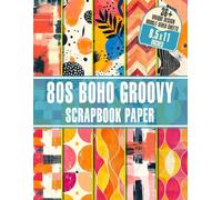 80s Boho Groovy Scrapbook Paper: Vintage 80s Vibes Craft Paper For Scrapbooking, Junk Journals, Collage Art & Decoupage
