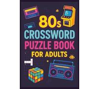 80s Crossword Puzzle Book for Adults: Over 50 Fun & Nostalgic 1980s Crossword Puzzles Covering Music, Movies, TV & Pop Culture - Relive the Best of the 80s in a Retro Brain Game Experience