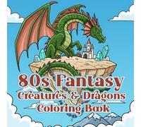 80s Fantasy Creatures & Dragons Coloring Book: Bold Line Art of Epic Beasts, Mythical Monsters & Retro Dragons for Relaxing Coloring For Adults