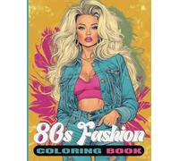 80S FASHION COLORING BOOK: A Fun and Nostalgic 80s Fashion Coloring Book for Adults & Teens - Retro Outfits, Iconic Hairstyles, and Bold Vintage Styles