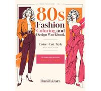 80s Fashion Coloring & Design Workbook: Power + Night: 55 Single-Sided Activities with a Cut-Out Paper Wardrobe That Fits Your Models