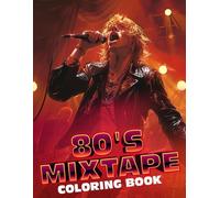80's Mixtape Coloring Book: Back in Time to the Golden Era of Music and Fashion with Nostalgic Coloring Pages Iconic Images for All Ages Fun & Creative