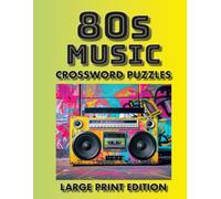 80s Music Crosswords Large Print Edition: 60 Large Print Puzzles Featuring 1980s Hits, Bands, Albums, Song Titles & Music Legends
