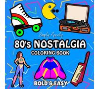 80's Nostalgia Coloring Book: Bold, Easy, Simple & Big Designs For Adults & Kids To De-stress and Unwind. Relaxation Illustrations Featuring Retro Throwback Themes