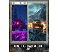 80s Off-Road Vehicle Art: Vintage Off-Roading Photography Featuring 40 Stunning Images for Car Enthusiasts