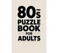 80s puzzle book for adults: 60 Retro-Inspired Brain Teasers Designed to Challenge, Relax, and Entertain Adult Minds