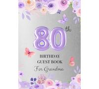 80th Birthday Guest Book for Grandma: A Keepsake for Family & Friends to Share Memories, Stories & Blessings