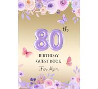 80th Birthday Guest Book for Mom: A Keepsake for Family & Friends to Share Memories, Stories & Blessings