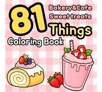 81 Things Coloring Book - Cafe&Bakery&Sweet Treats: Bold and Easy Designs for Relaxation and Stress Relief